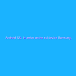 Android 12L: in arrivo anche sui device Samsung, Lenovo e Microsoft Android 12L: in arrivo anche sui device Samsung, Lenovo e Microsoft