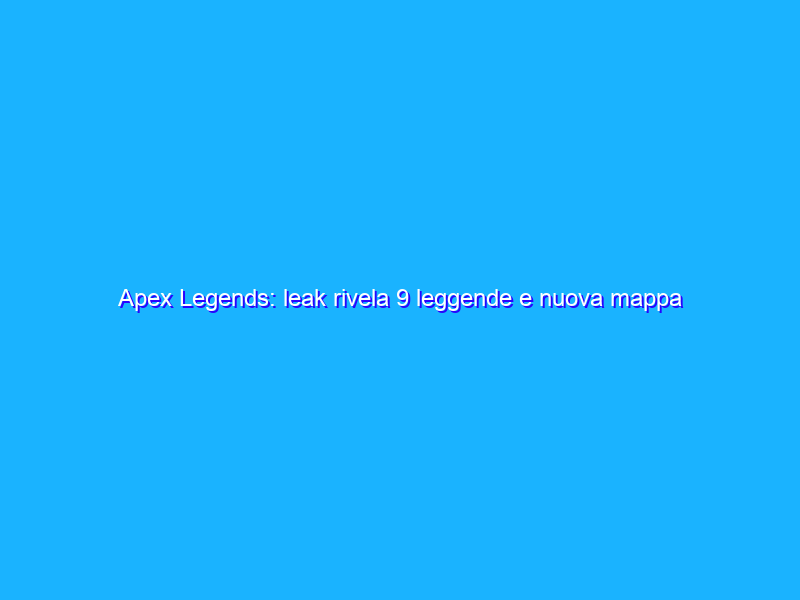 Apex Legends: leak rivela 9 leggende e nuova mappa