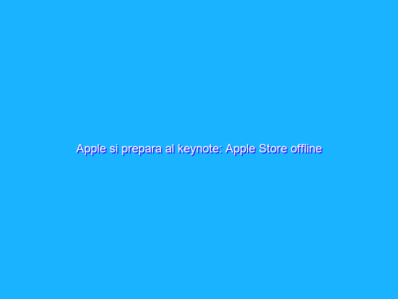 Apple si prepara al keynote: Apple Store offline
