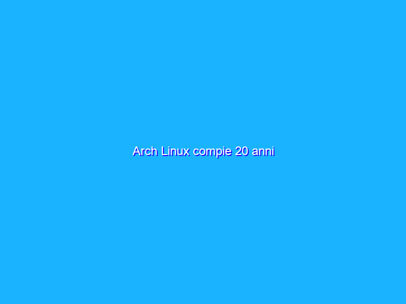 Arch Linux compie 20 anni