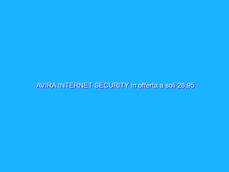 AVIRA INTERNET SECURITY in offerta a soli 26,95 euro