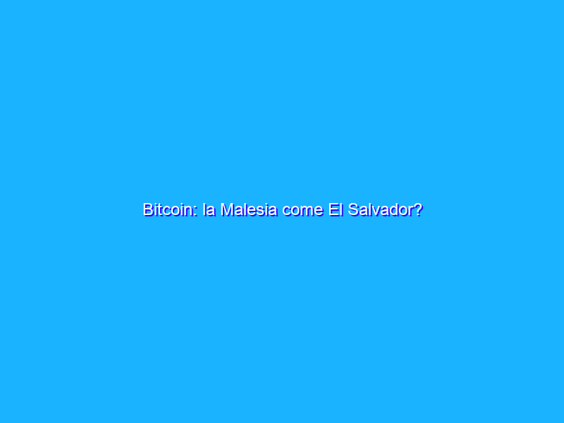 Bitcoin: la Malesia come El Salvador?