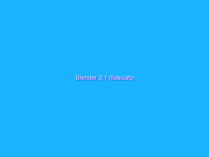 Blender 3.1 rilasciato