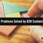 Fast-Forward: 4 Business Problems Solved by B2B Content Marketing