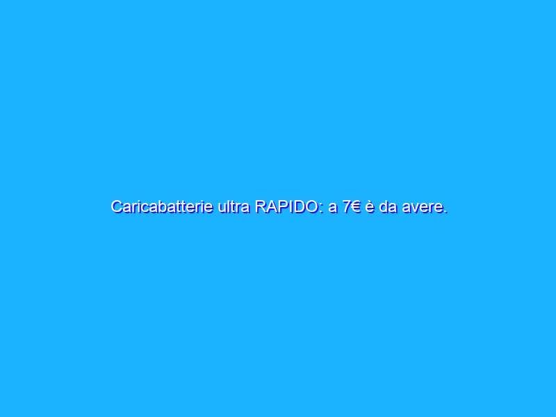 Caricabatterie ultra RAPIDO: a 7€ è da avere. POCHI PEZZI