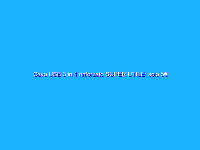 Cavo USB 3 in 1 rinforzato SUPER UTILE: solo 5€ su Amazon