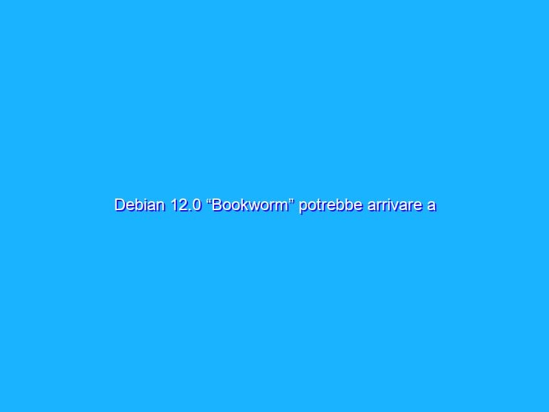 Debian 12.0 “Bookworm” potrebbe arrivare a metà del 2023