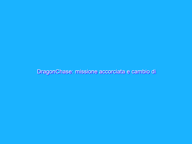 DragonChase: missione accorciata e cambio di ruolo per Samantha Cristoforetti