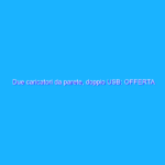 Due caricatori da parete, doppio USB: OFFERTA SHOCK Amazon (8€) Due caricatori da parete, doppio USB: OFFERTA SHOCK Amazon (8€)