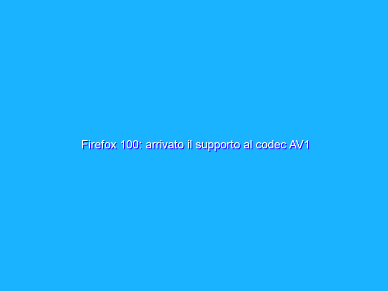 Firefox 100: arrivato il supporto al codec AV1