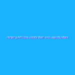 Helping Africans create their own opportunities