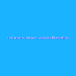 I più amati su Amazon: auricolari Bluetooth da SOGNO, ora in sconto
