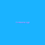 Il metaverso oggi Il metaverso oggi