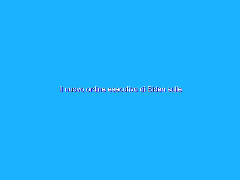 Il nuovo ordine esecutivo di Biden sulle criptovalute