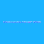 In Warsaw: Announcing more support for Ukraine