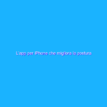 L’app per iPhone che migliora la postura tramite AirPods