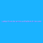 Laptop Chuwi che sembra un MacBook Air ma costa 1/5: offerta RIDICOLA