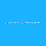 LG Soundbar con Subwoofer a metà prezzo!