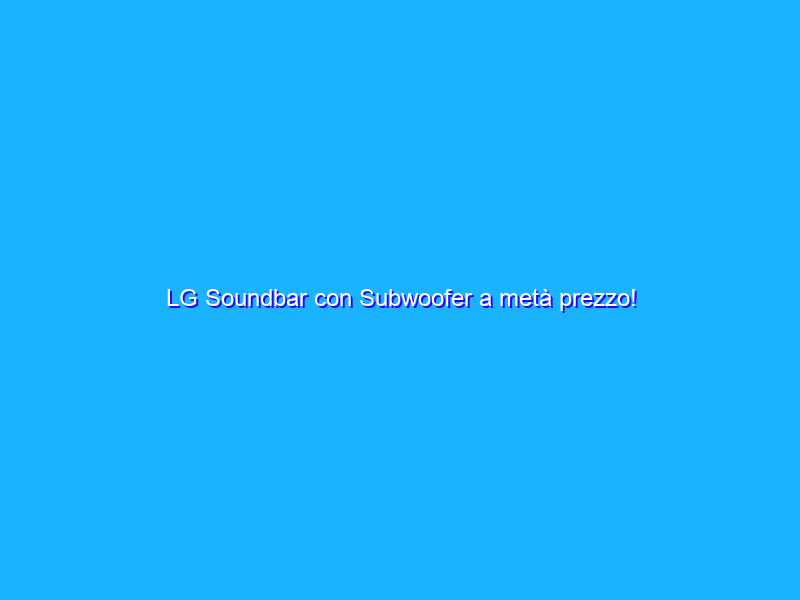 LG Soundbar con Subwoofer a metà prezzo!