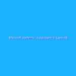 Microsoft conferma la violazione di Lapsus$