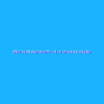 Microsoft Surface Pro 8: è ancora il miglior 2-in-1?