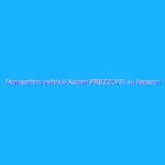 Monopattino elettrico Xiaomi PREZZONE su Amazon