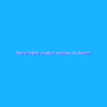 More helpful product reviews on Search