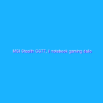 MSI Stealth GS77, il notebook gaming dallo spessore ridotto con Core i9 e RTX 3080 Ti