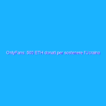 OnlyFans: 500 ETH donati per sostenere l’Ucraina