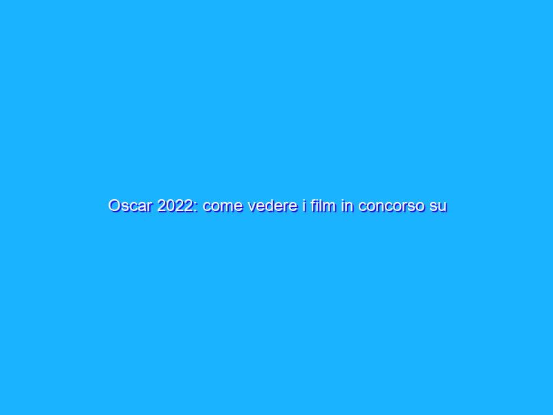 Oscar 2022: come vedere i film in concorso su Fire TV Stick