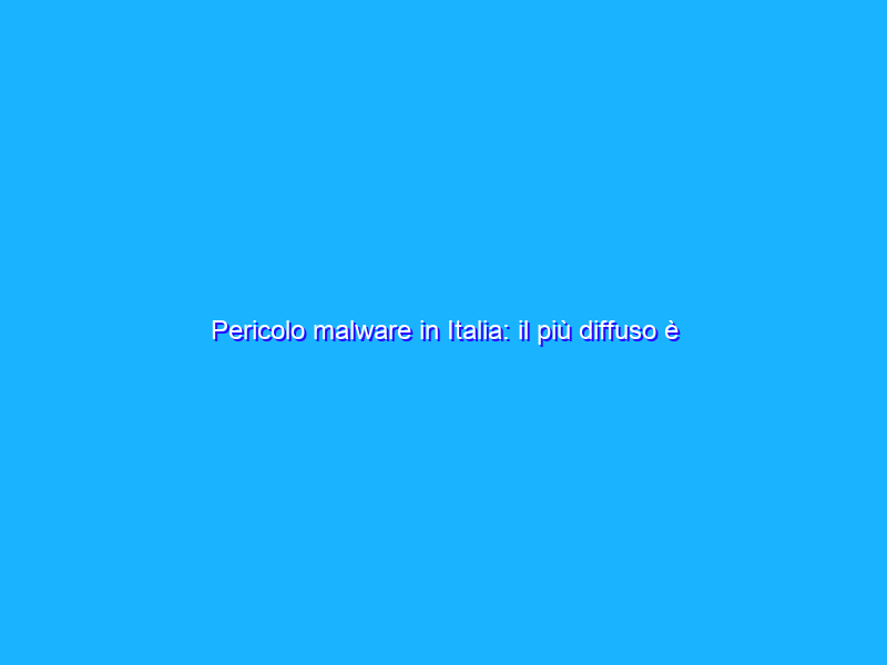 Pericolo malware in Italia: il più diffuso è Ursnif/Gozi