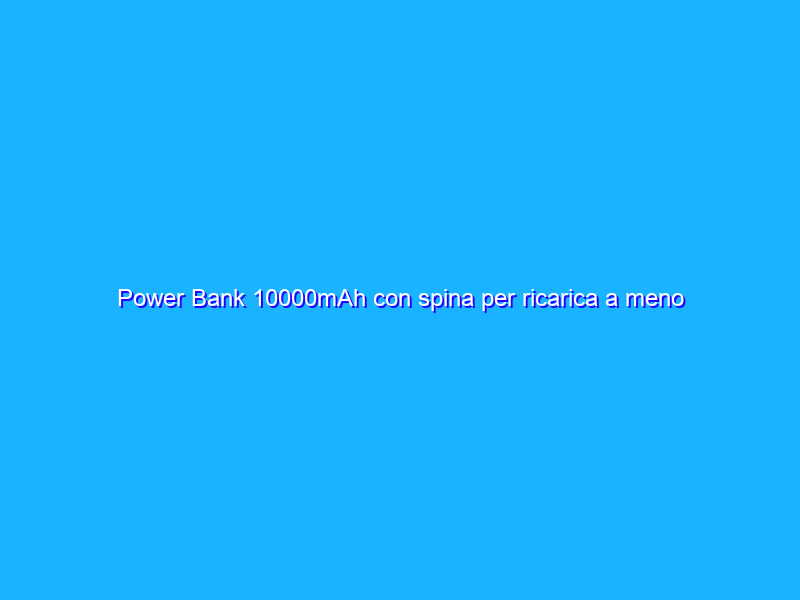 Power Bank 10000mAh con spina per ricarica a meno di 22€