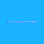 Purple Fox utilizza FatalRAT e migliora l’arsenale di malware