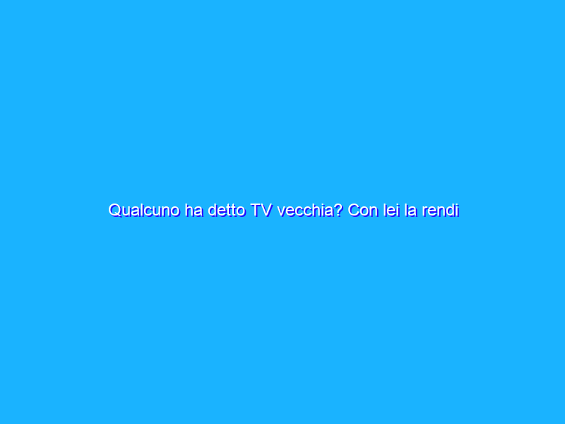 Qualcuno ha detto TV vecchia? Con lei la rendi NUOVA e hai Sky Gratis