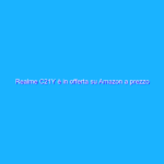Realme C21Y è in offerta su Amazon a prezzo REGALATO (-27%)