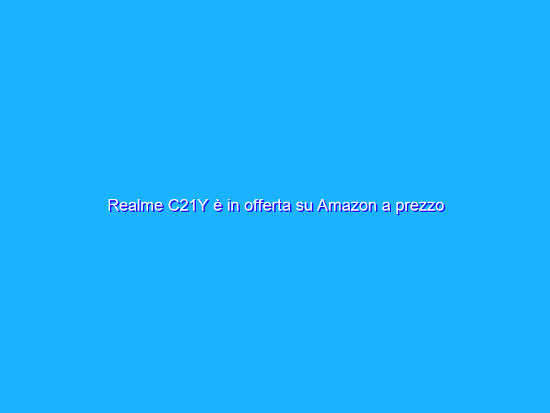 Realme C21Y è in offerta su Amazon a prezzo REGALATO (-27%)