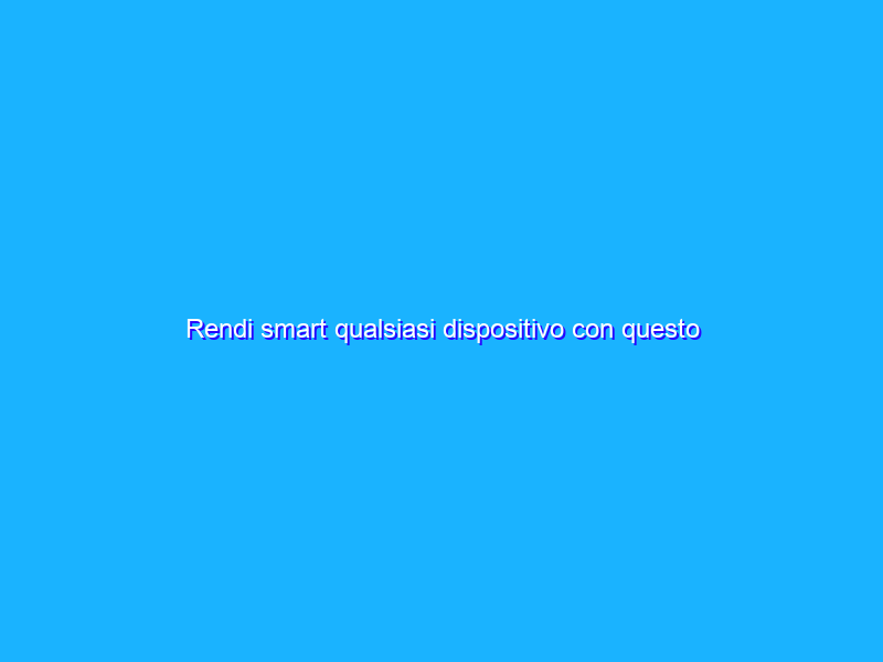 Rendi smart qualsiasi dispositivo con questo adattatore USB intelligente
