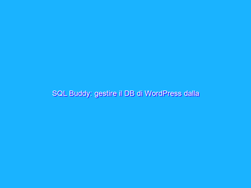 SQL Buddy: gestire il DB di WordPress dalla dashboard