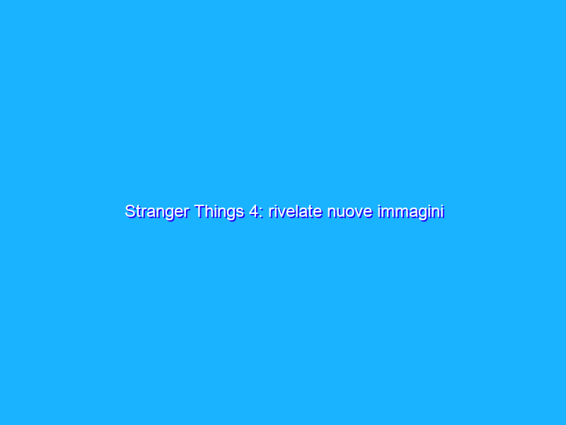 Stranger Things 4: rivelate nuove immagini