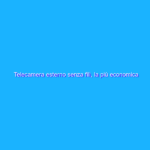 Telecamera esterno senza fili, la più economica ma qualità ASSICURATA