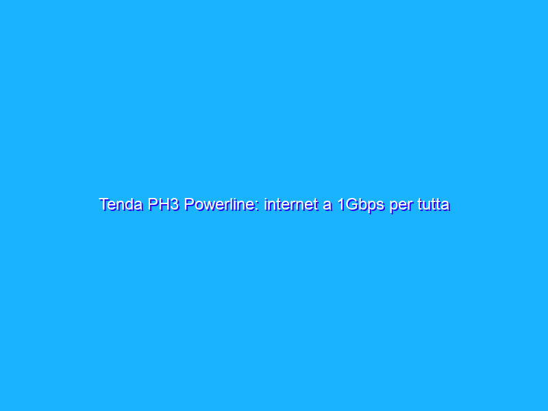 Tenda PH3 Powerline: internet a 1Gbps per tutta la casa al minimo storico
