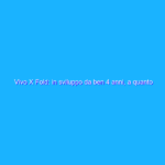 Vivo X Fold: in sviluppo da ben 4 anni, a quanto pare Vivo X Fold: in sviluppo da ben 4 anni, a quanto pare