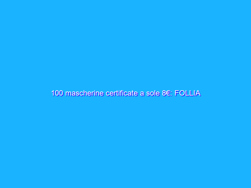 100 mascherine certificate a sole 8€: FOLLIA Amazon