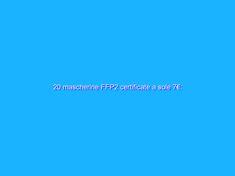 20 mascherine FFP2 certificate a sole 7€: FOLLIA Amazon