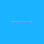 A brief history of vaccination