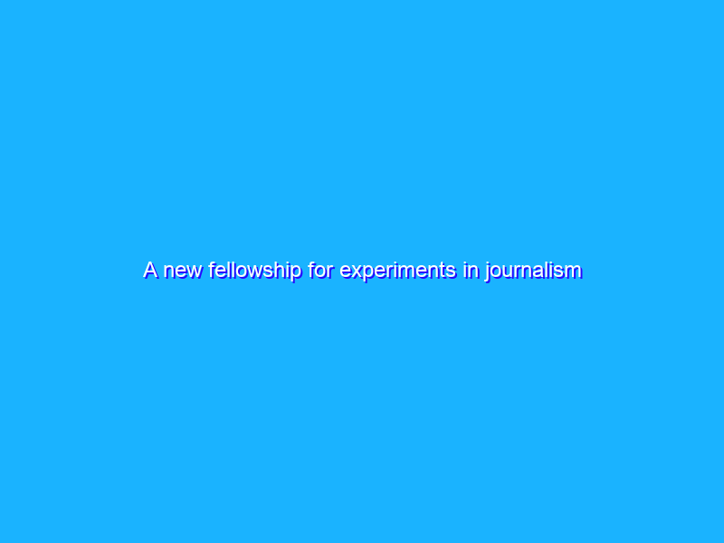 A new fellowship for experiments in journalism and AI