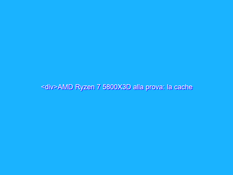 <div>AMD Ryzen 7 5800X3D alla prova: la cache all'ennesima potenza fa la differenza?</div>