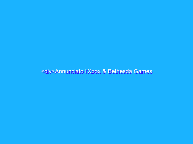 <div>Annunciato l’Xbox & Bethesda Games Showcase: appuntamento il 12 giugno</div>