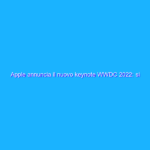 Apple annuncia il nuovo keynote WWDC 2022: si terrà a giugno
