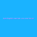 Apple MagSafe powerbank: ecco come fare per aggiornarlo